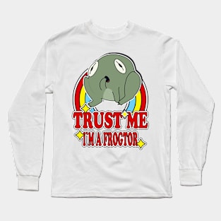 Trust Me I'm a Frogtor Long Sleeve T-Shirt